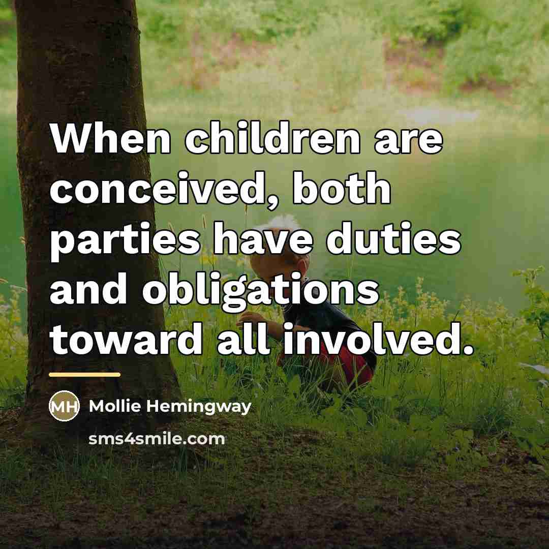“When children are conceived, both parties have duties and obligations…” quote by Mollie Hemingway