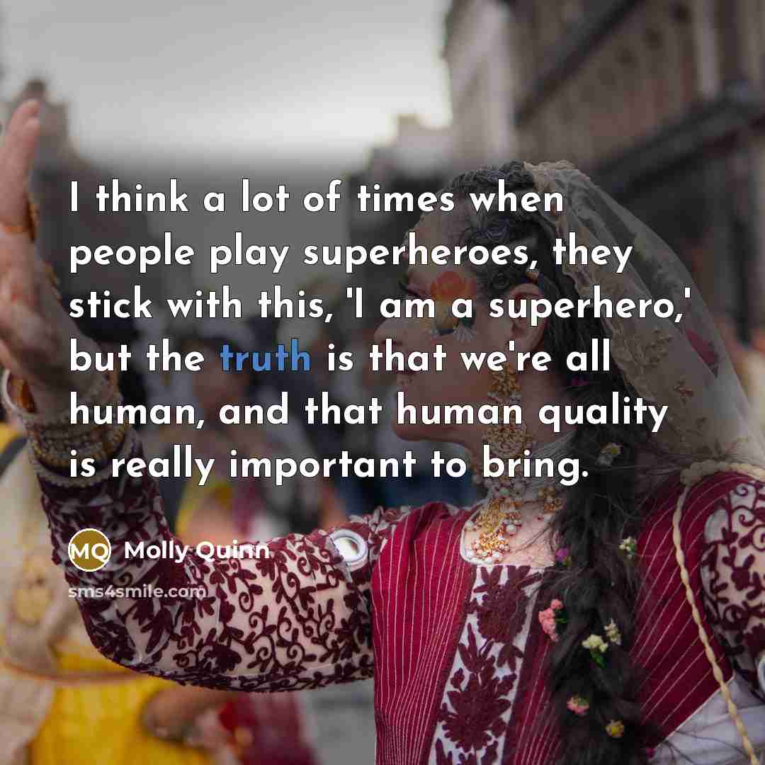 “I think a lot of times when people play superheroes,…” quote by Molly Quinn