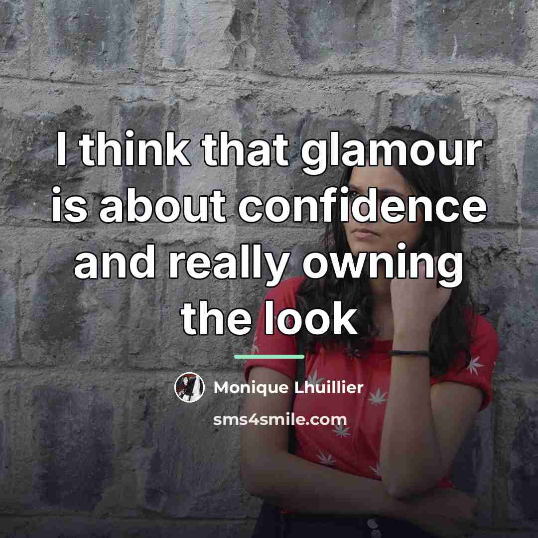 “I think that glamour is about confidence and really owning…” quote by Monique Lhuillier