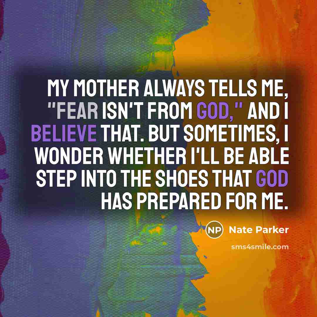 “My mother always tells me, "Fear isn't from God," and…” quote by Nate Parker