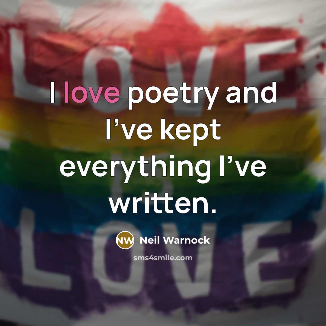 “I love poetry and I've kept everything I've written.…” quote by Neil Warnock
