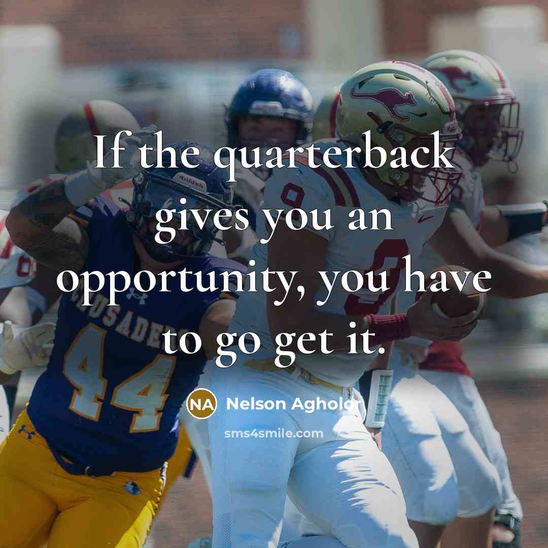 “If the quarterback gives you an opportunity, you have to…” quote by Nelson Agholor