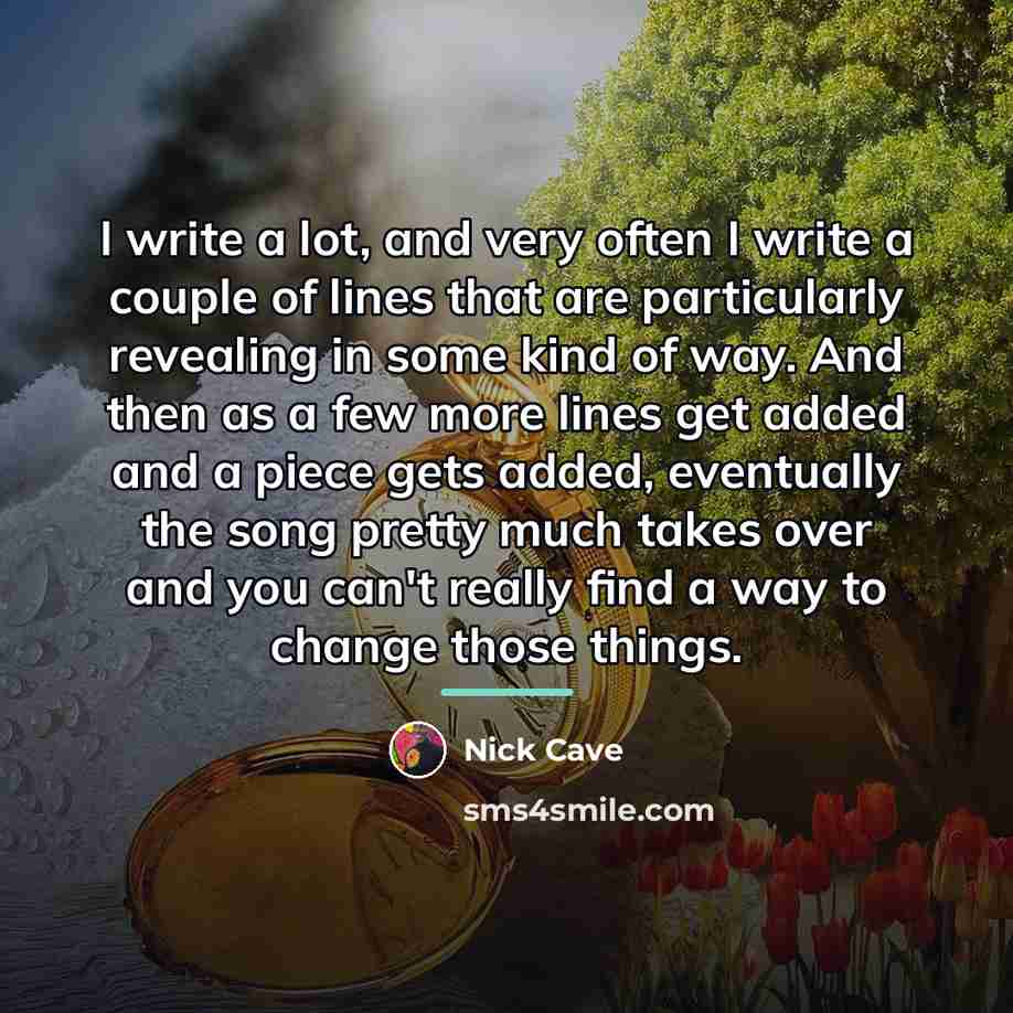 “I write a lot, and very often I write a…” quote by Nick Cave