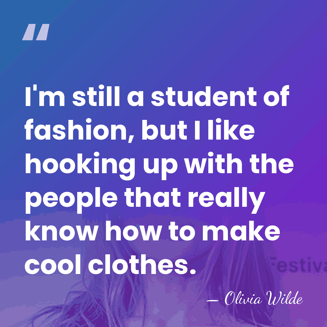 I'm still a student of fashion, but I like hooking up with&hellip; - Olivia Wilde