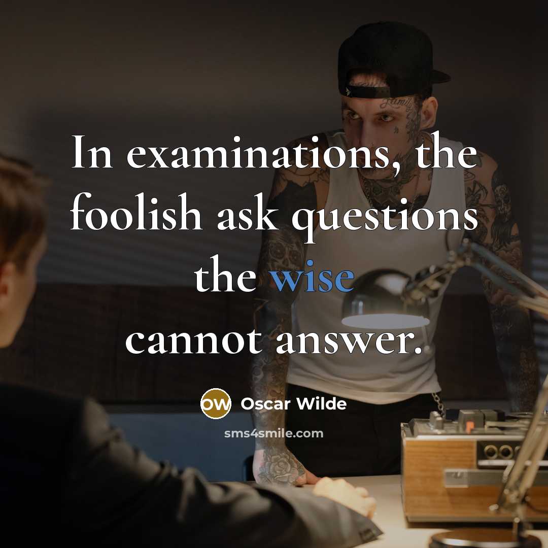“In examinations, the foolish ask questions the wise cannot answer.…” quote by Oscar Wilde