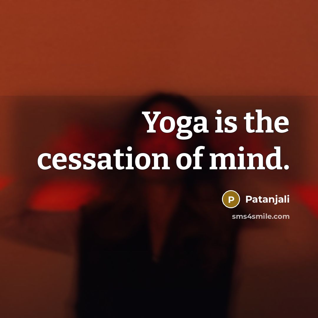 “Yoga is the cessation of mind.…” quote by Patanjali