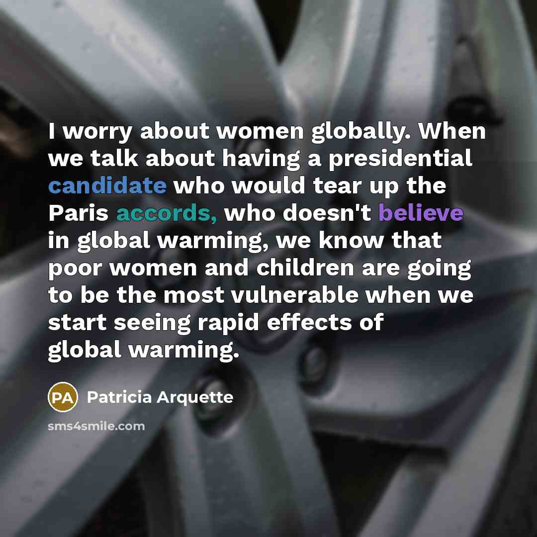 “I worry about women globally. When we talk about having…” quote by Patricia Arquette