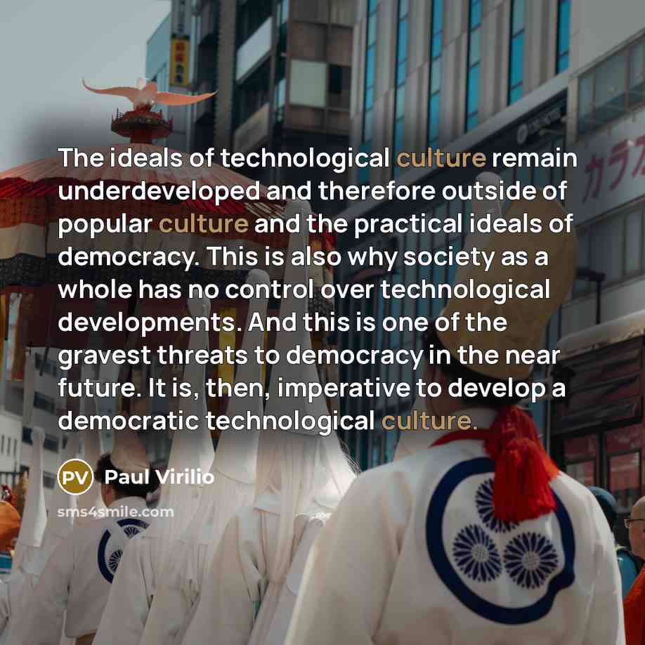 “The ideals of technological culture remain underdeveloped and therefore outside…” quote by Paul Virilio