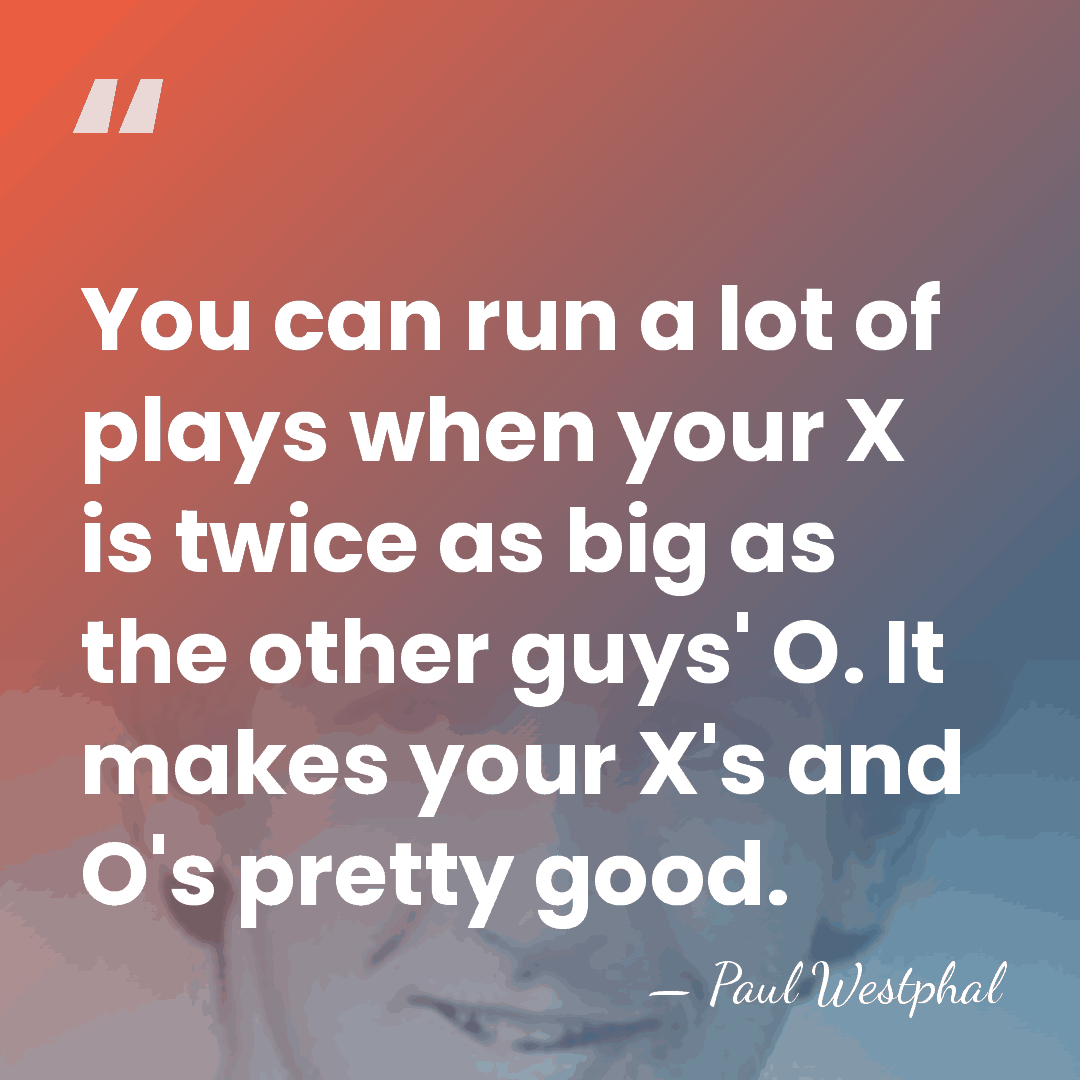 You can run a lot of plays when your X is twice&hellip; - Paul Westphal