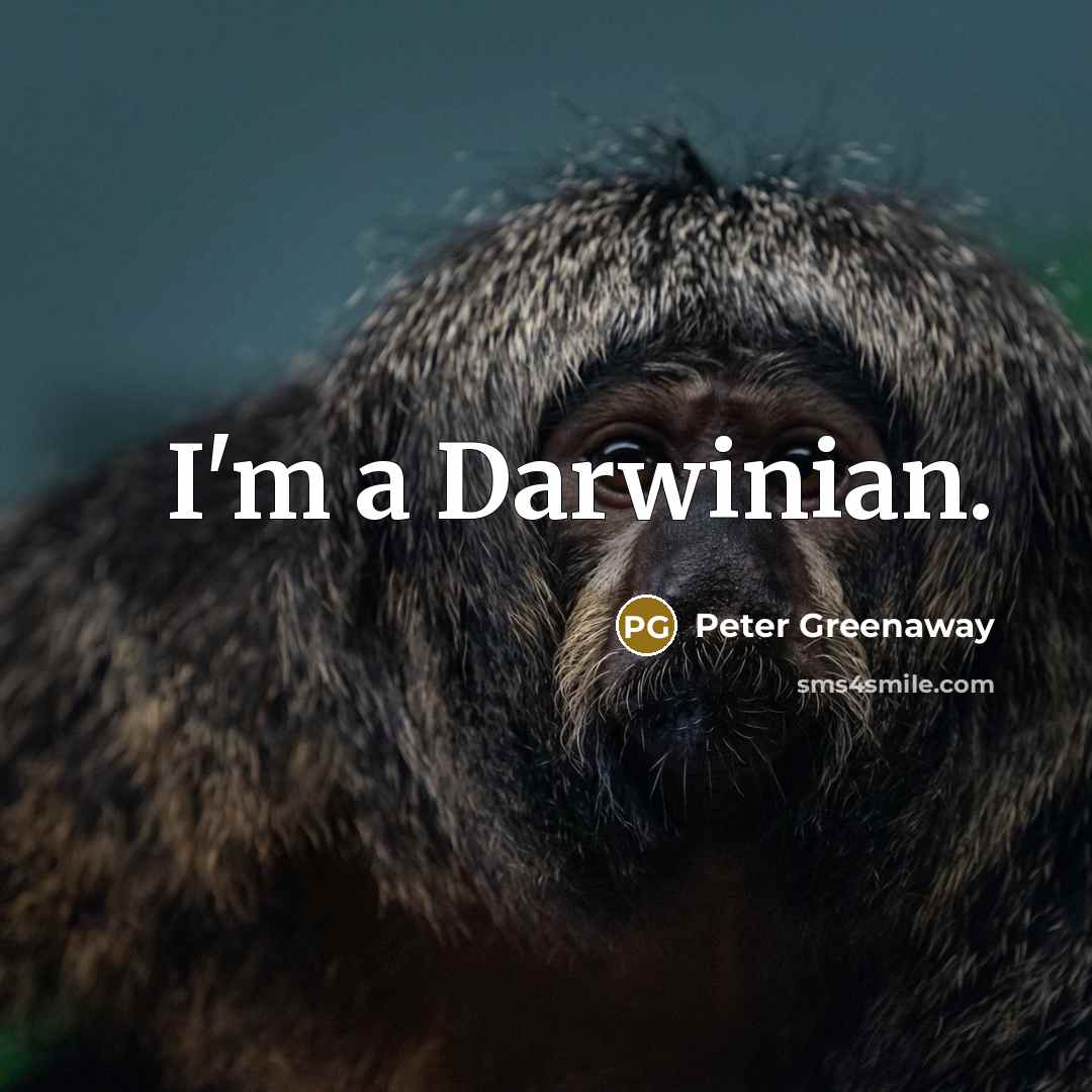 “I'm a Darwinian.” quote by Peter Greenaway