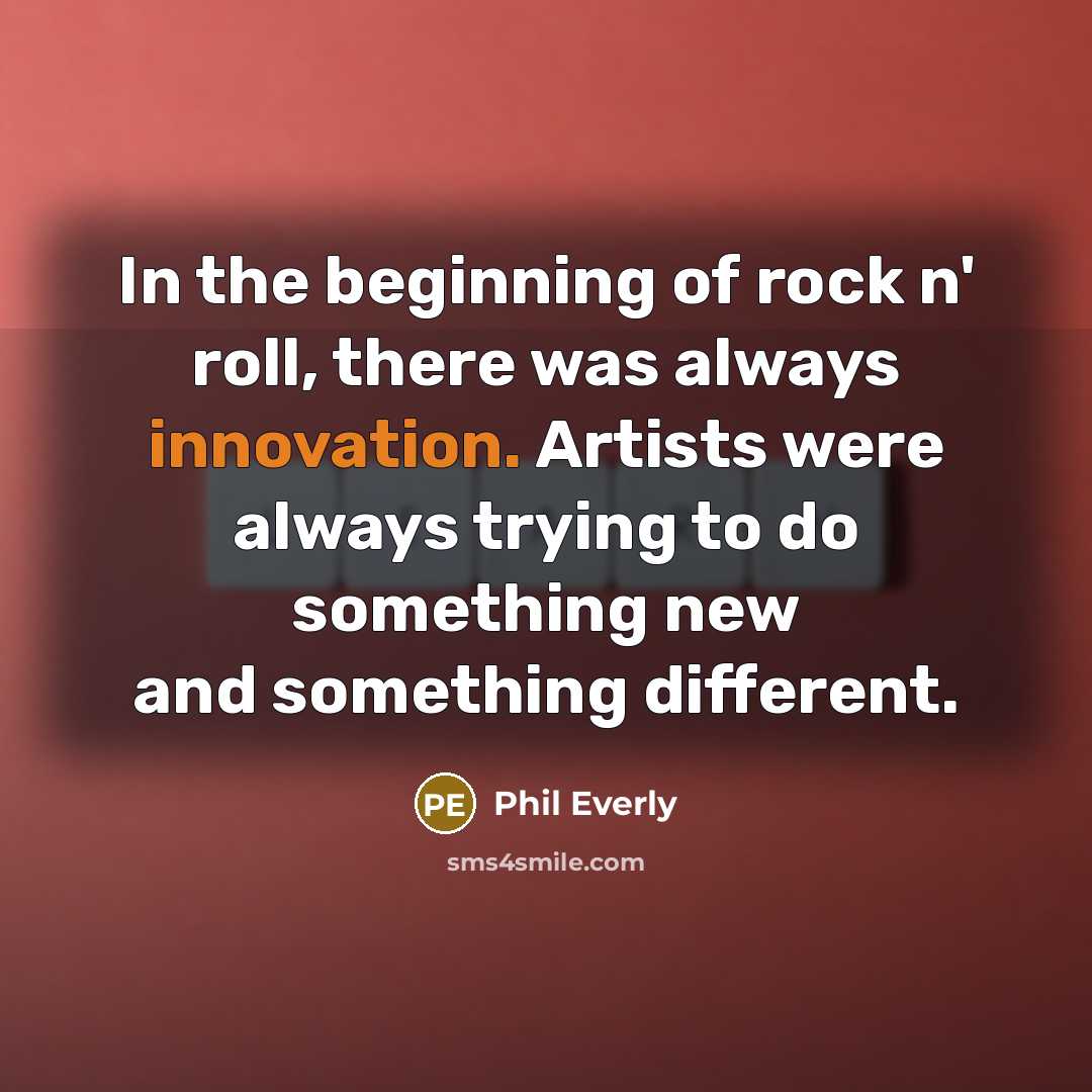 “In the beginning of rock n' roll, there was always…” quote by Phil Everly