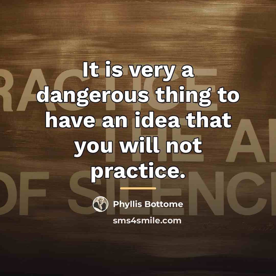 “It is very a dangerous thing to have an idea…” quote by Phyllis Bottome