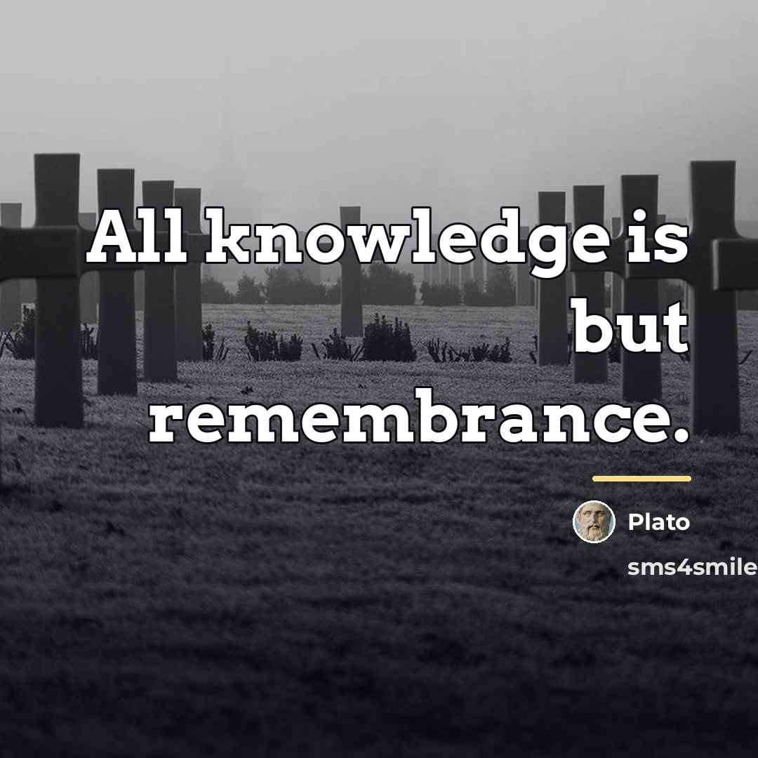“All knowledge is but remembrance.…” quote by Plato