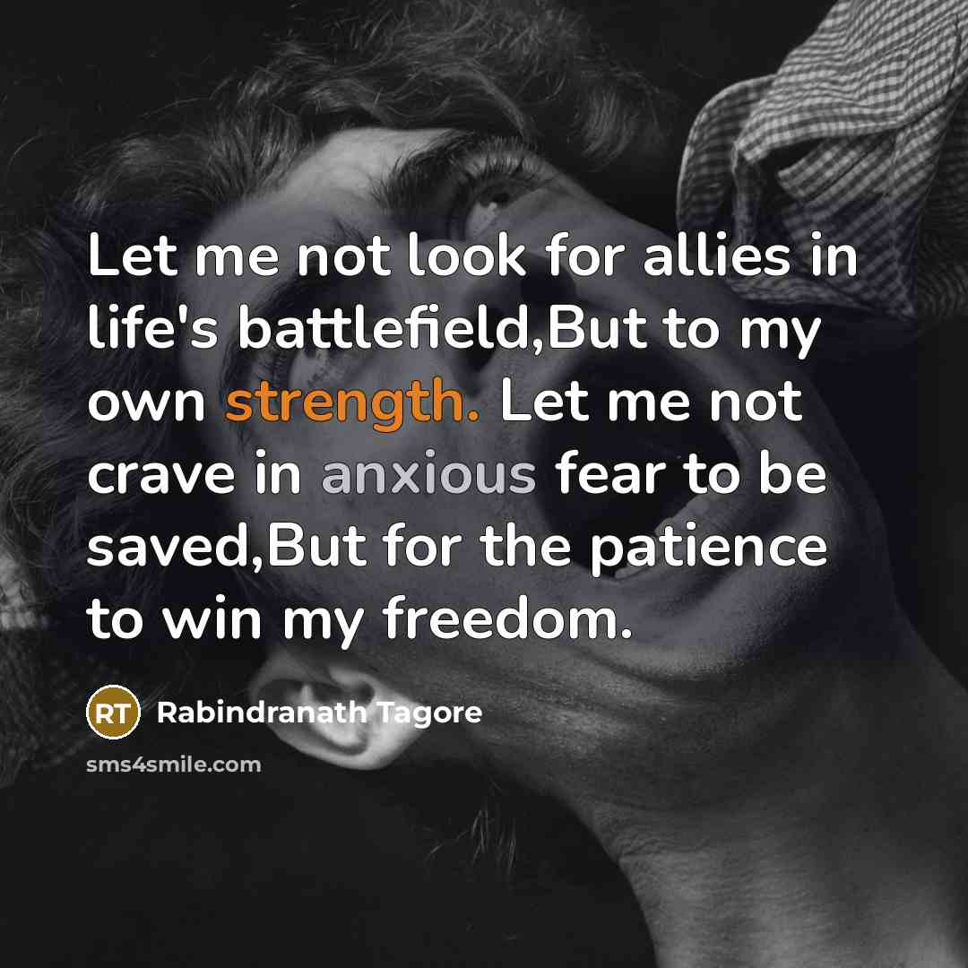 “Let me not look for allies in life's battlefield,But to…” quote by Rabindranath Tagore