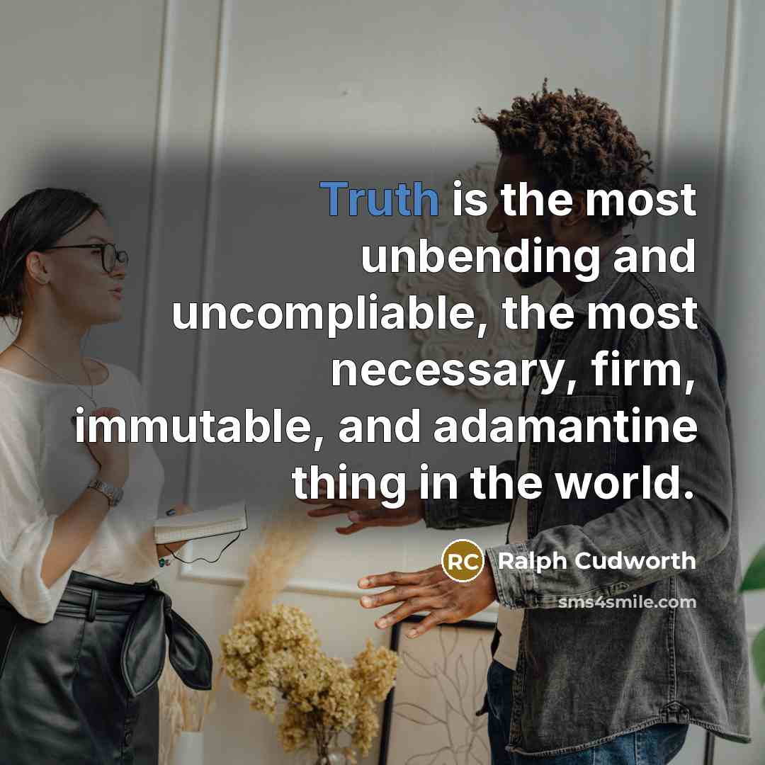 “Truth is the most unbending and uncompliable, the most necessary,…” quote by Ralph Cudworth
