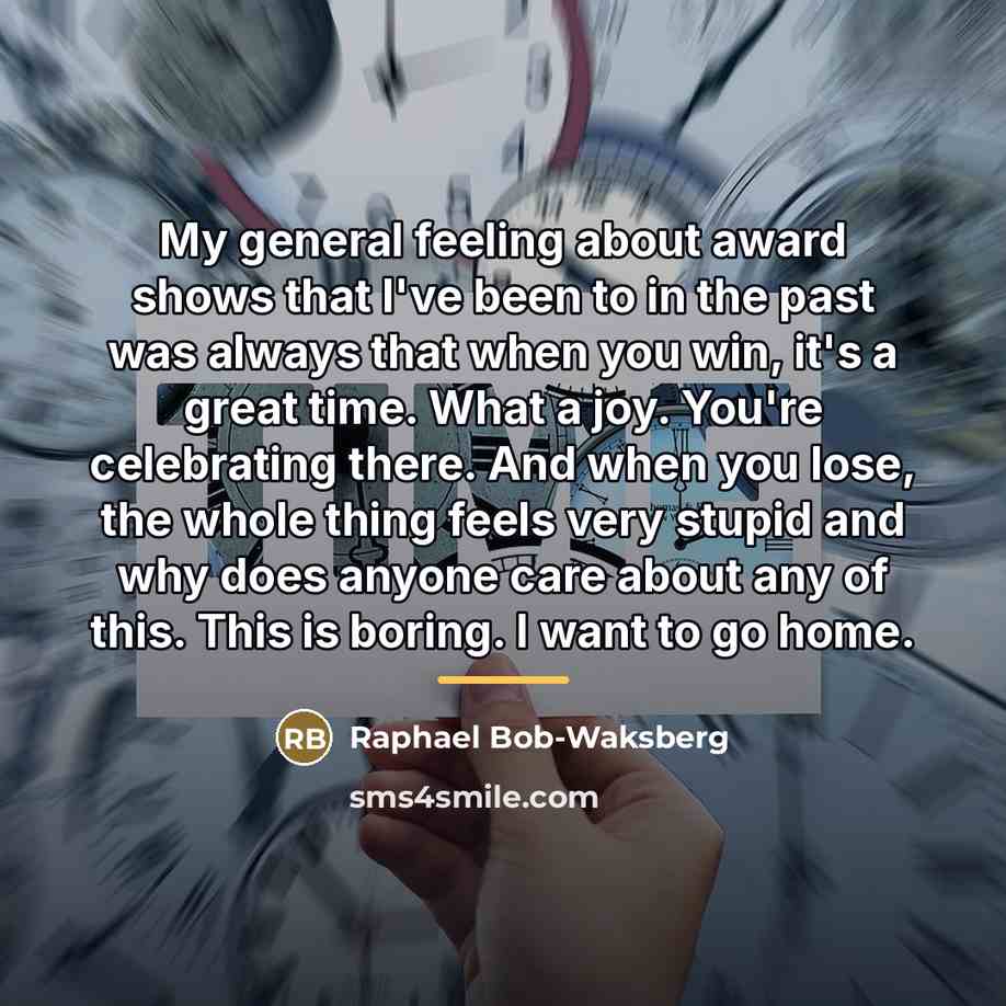 “My general feeling about award shows that I've been to…” quote by Raphael Bob-Waksberg