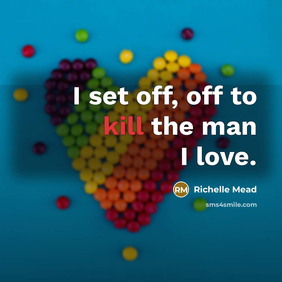 “I set off, off to kill the man I love.…” quote by Richelle Mead