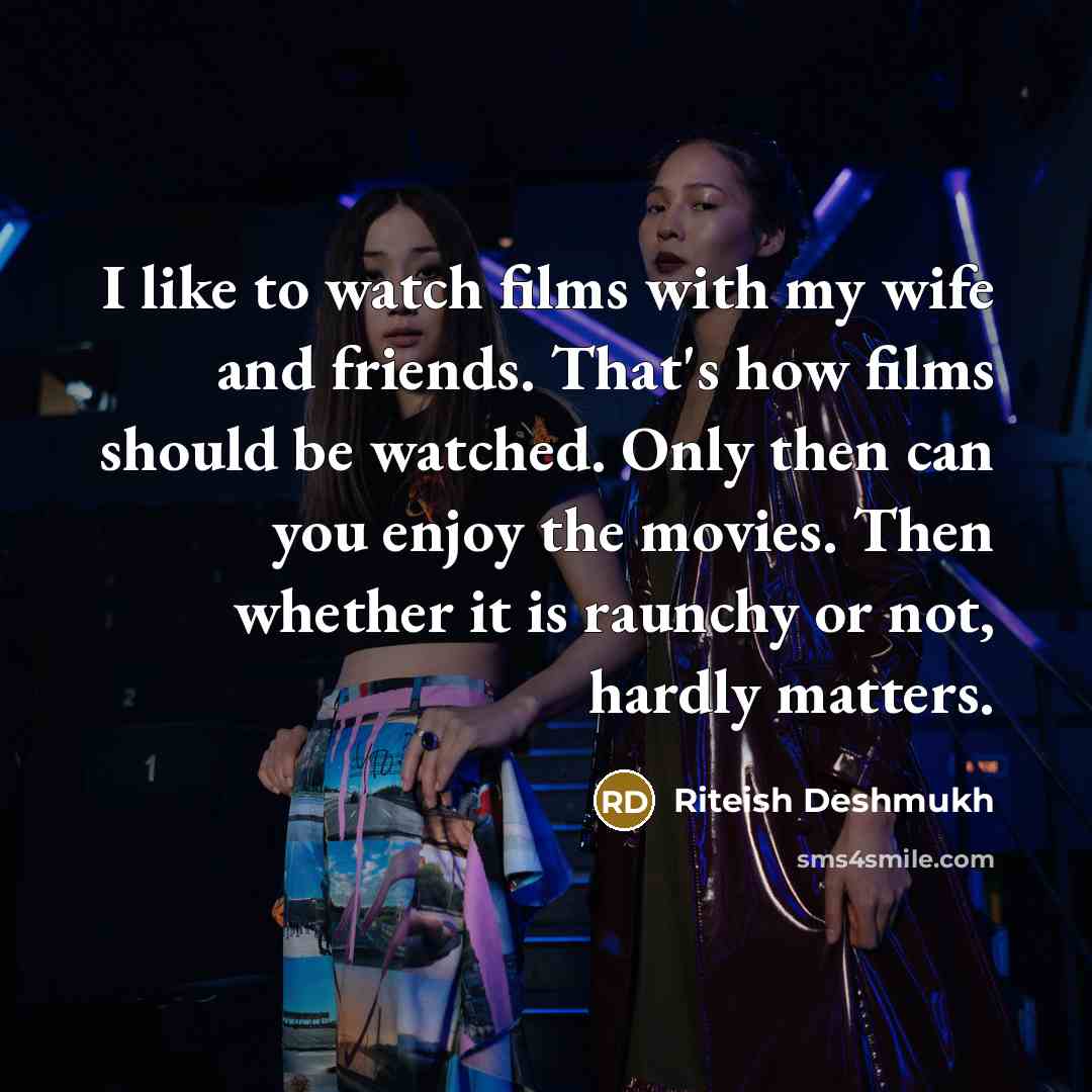 “I like to watch films with my wife and friends.…” quote by Riteish Deshmukh