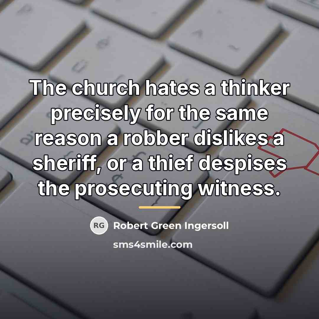 “The church hates a thinker precisely for the same reason…” quote by Robert Green Ingersoll