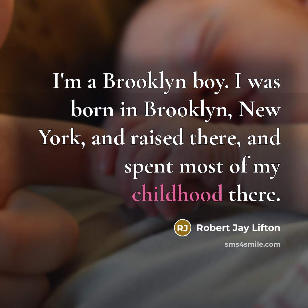 “I'm a Brooklyn boy. I was born in Brooklyn, New…” quote by Robert Jay Lifton