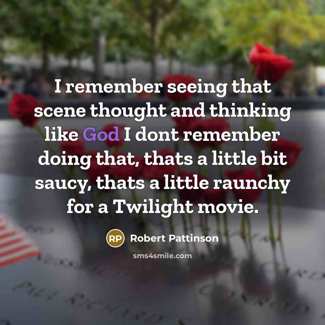 “I remember seeing that scene thought and thinking like God…” quote by Robert Pattinson