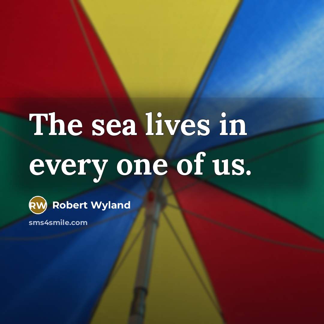 “The sea lives in every one of us.…” quote by Robert Wyland