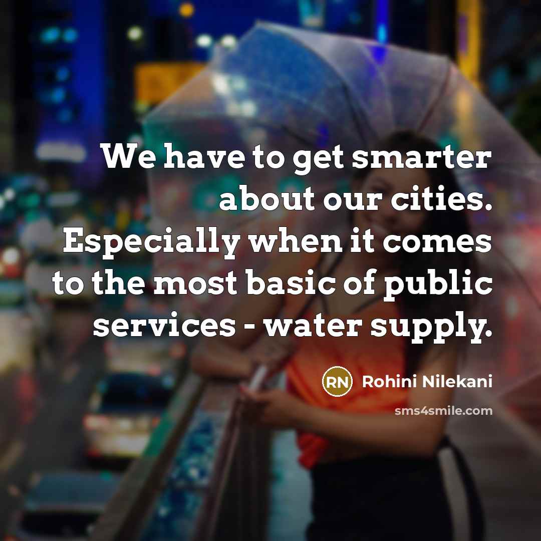 “We have to get smarter about our cities. Especially when…” quote by Rohini Nilekani