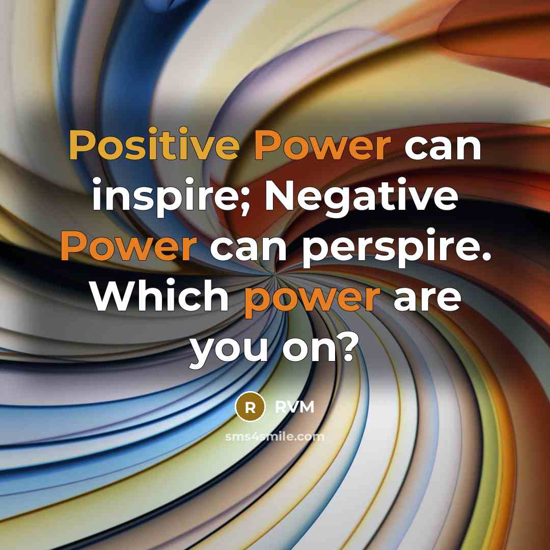 “Positive Power can inspire; Negative Power can perspire. Which power…” quote by RVM