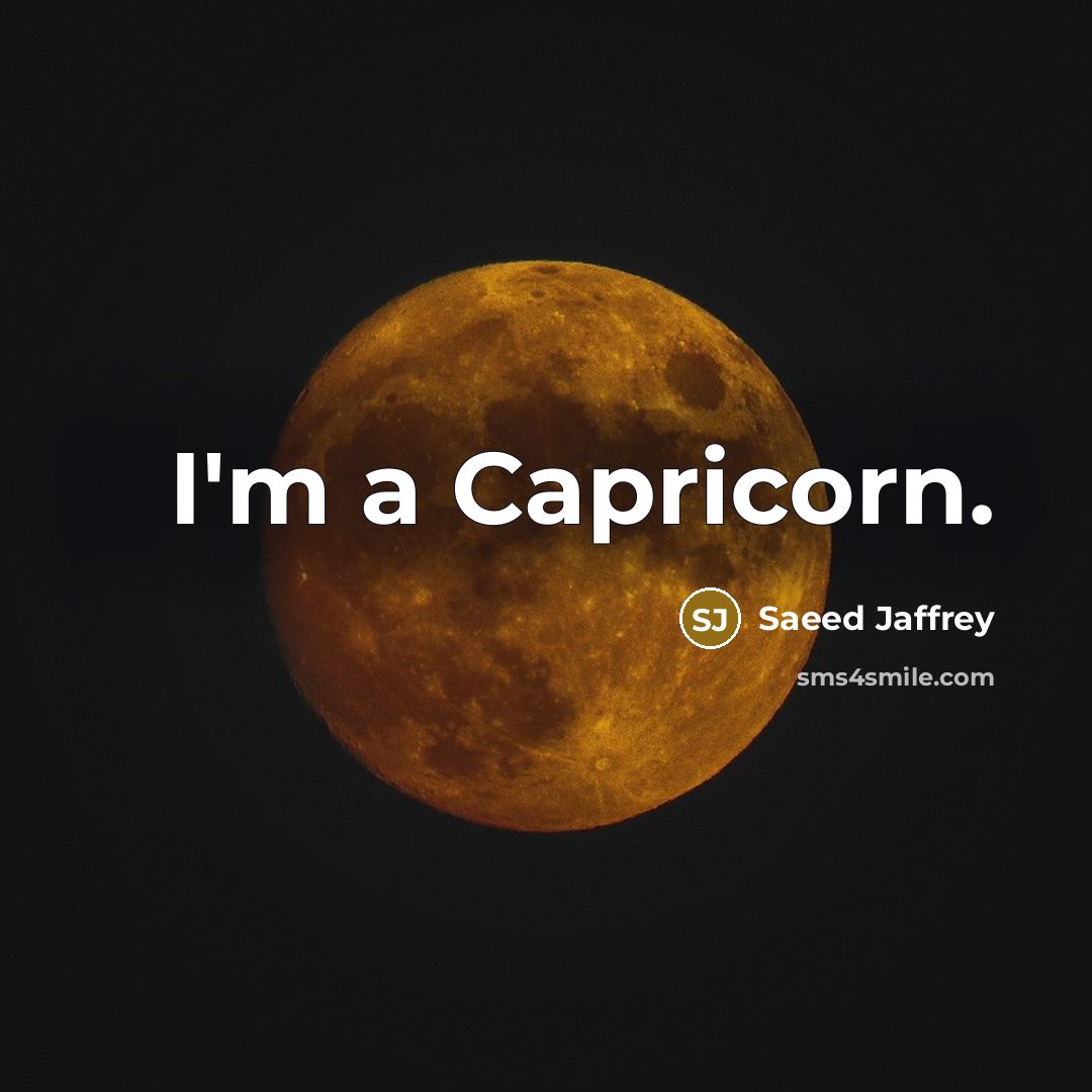 “I'm a Capricorn.” quote by Saeed Jaffrey