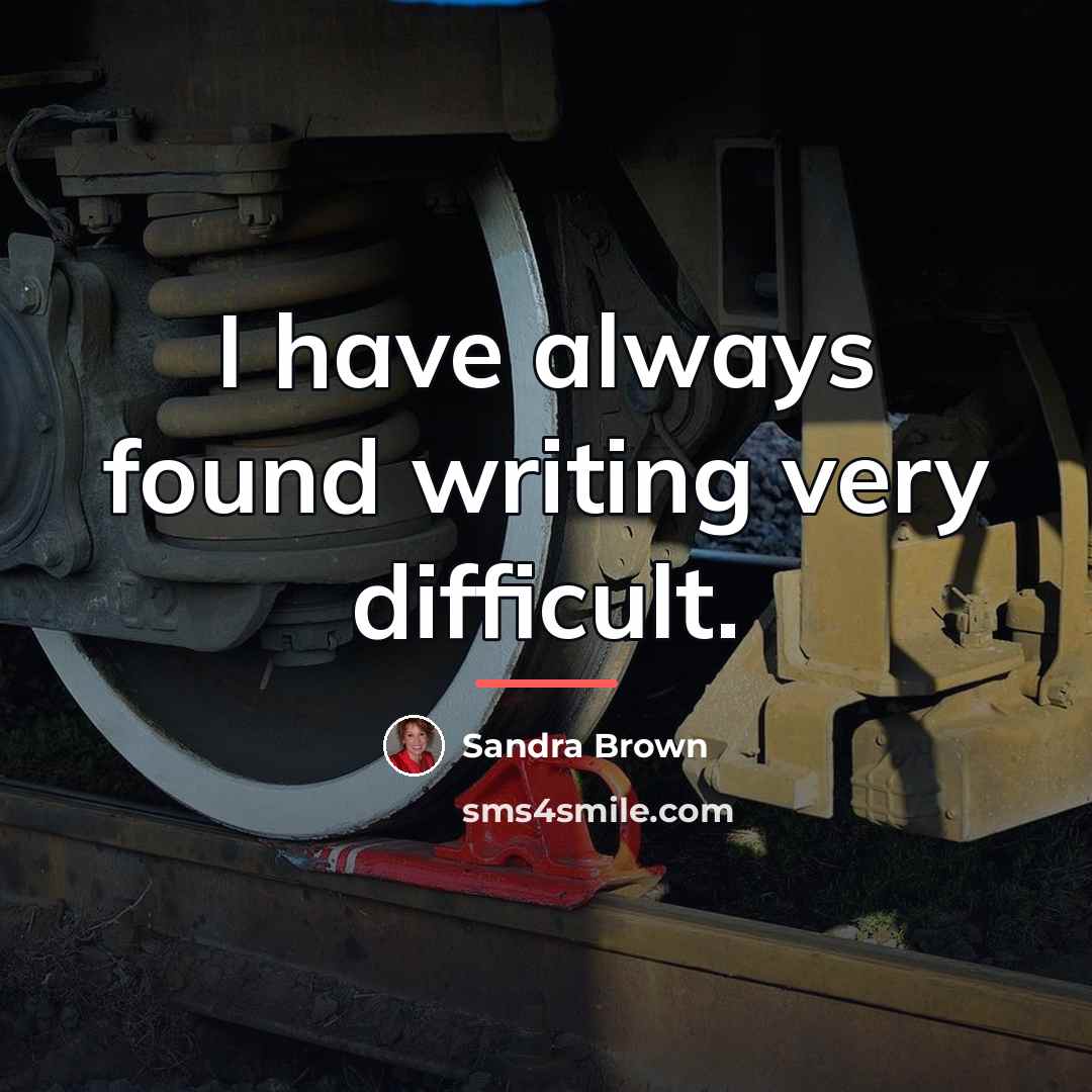“I have always found writing very difficult.…” quote by Sandra Brown