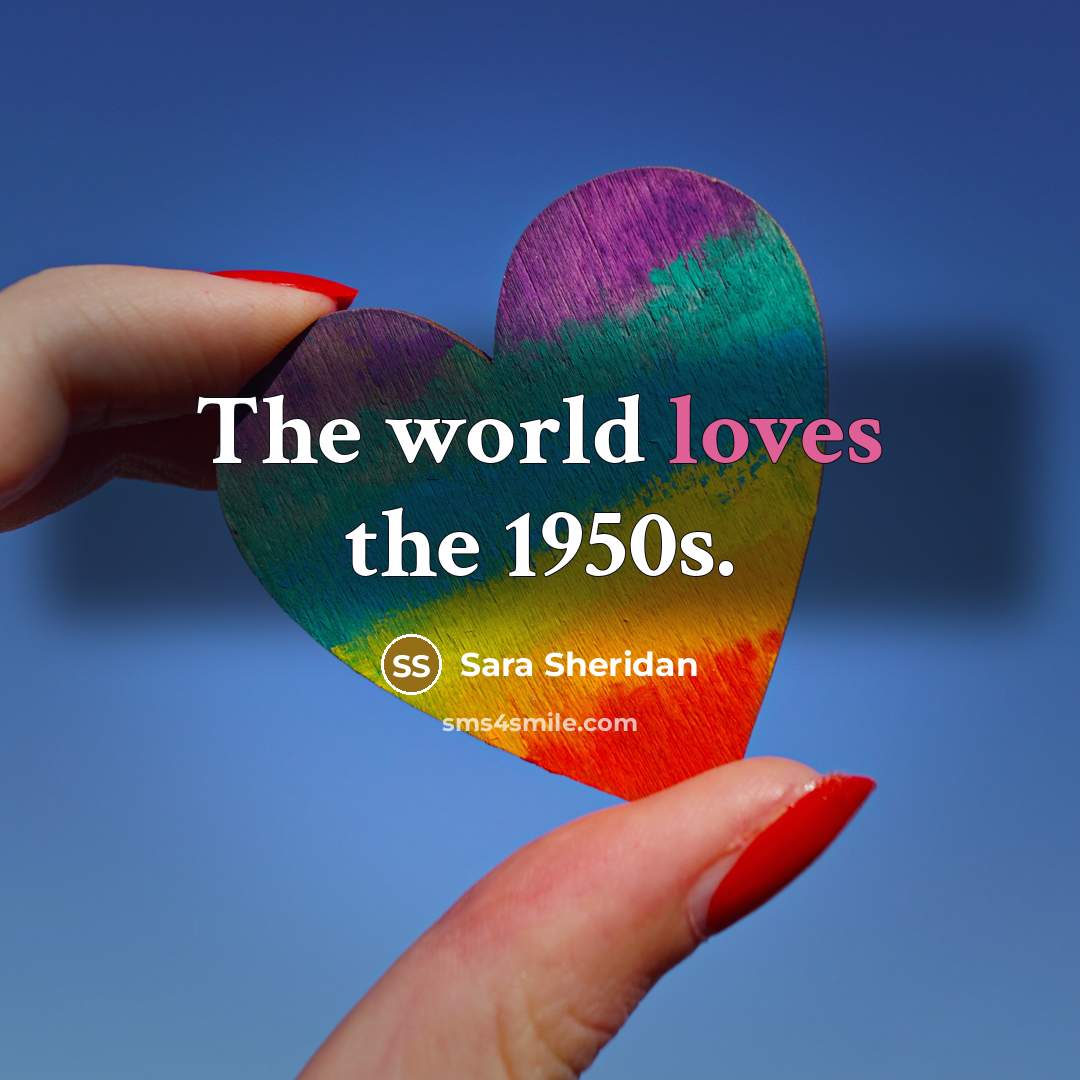 “The world loves the 1950s.” quote by Sara Sheridan