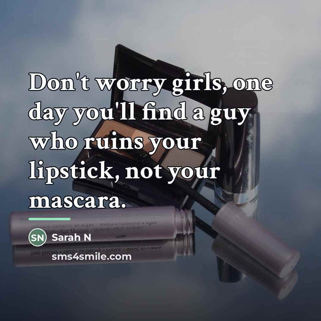 “Don't worry girls, one day you'll find a guy who…” quote by Anonymous
