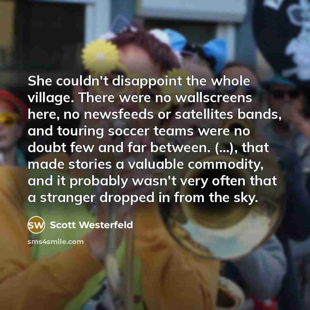 “She couldn't disappoint the whole village. There were no wallscreens…” quote by Scott Westerfeld