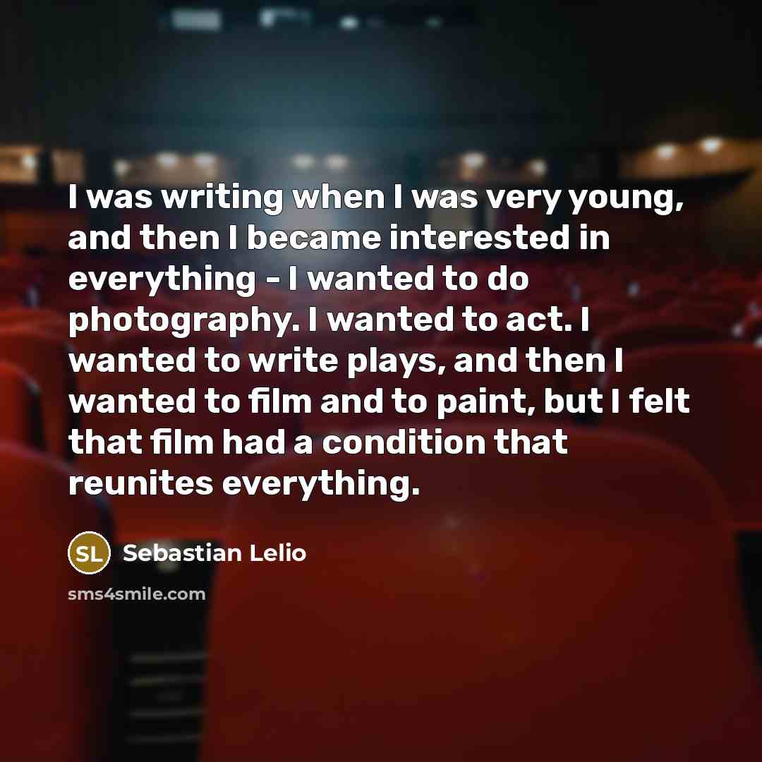 “I was writing when I was very young, and then…” quote by Sebastian Lelio
