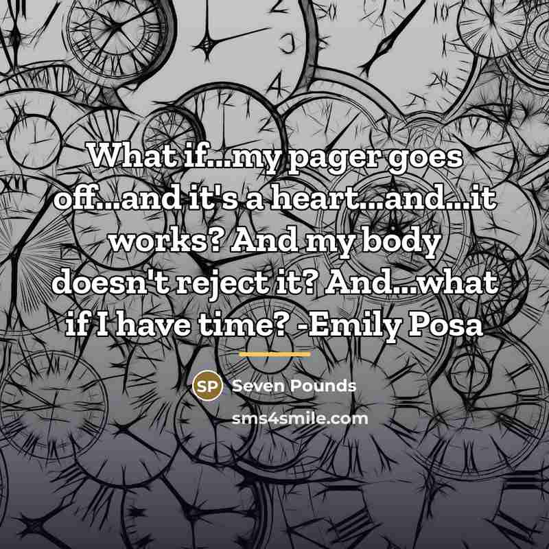 “What if...my pager goes off...and it's a heart...and...it works? And…” quote by Seven Pounds