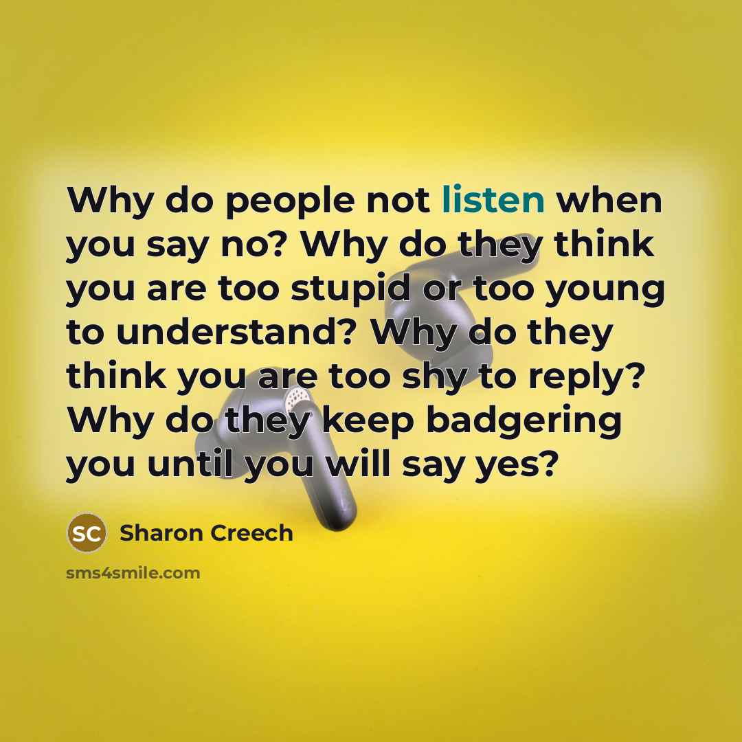 “Why do people not listen when you say no? Why…” quote by Sharon Creech