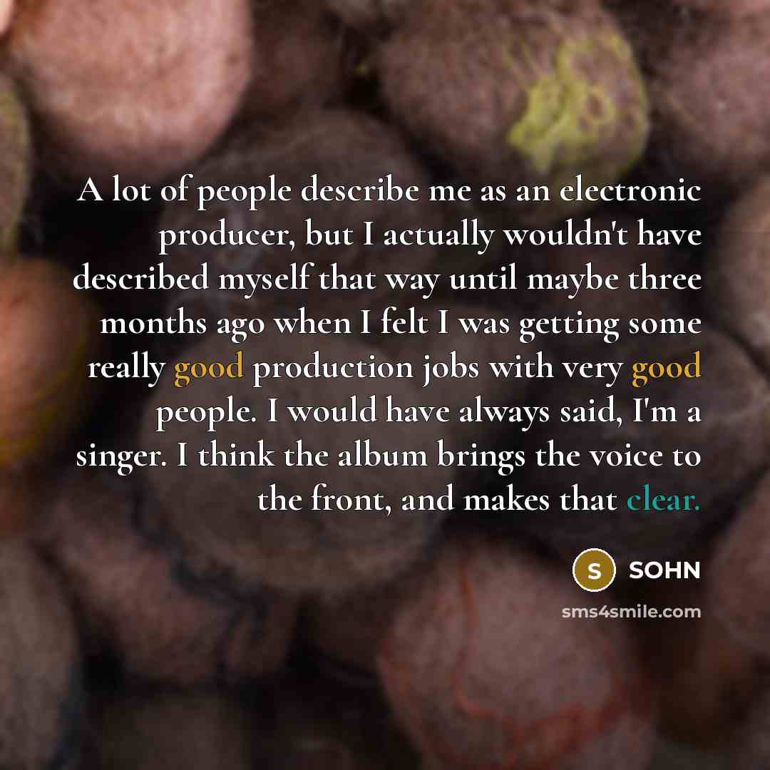 “A lot of people describe me as an electronic producer,…” quote by SOHN