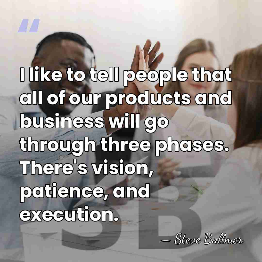 I like to tell people that all of our products and business&hellip; - Steve Ballmer