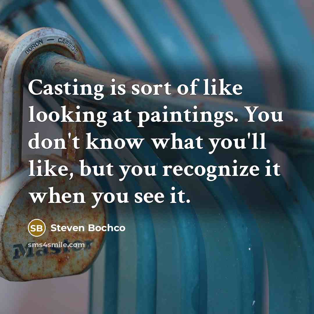 “Casting is sort of like looking at paintings. You don't…” quote by Steven Bochco