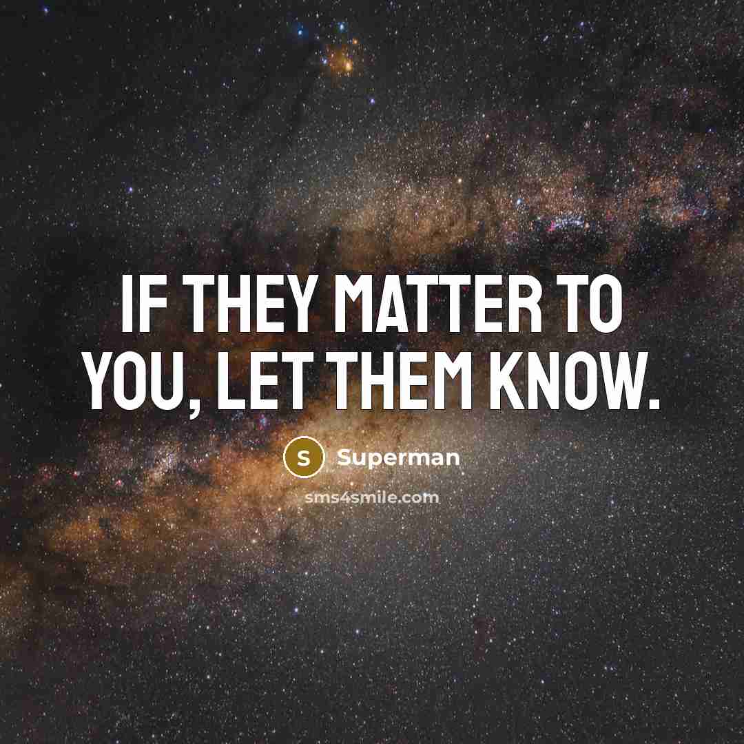 “If they matter to you, let them know.…” quote by Superman