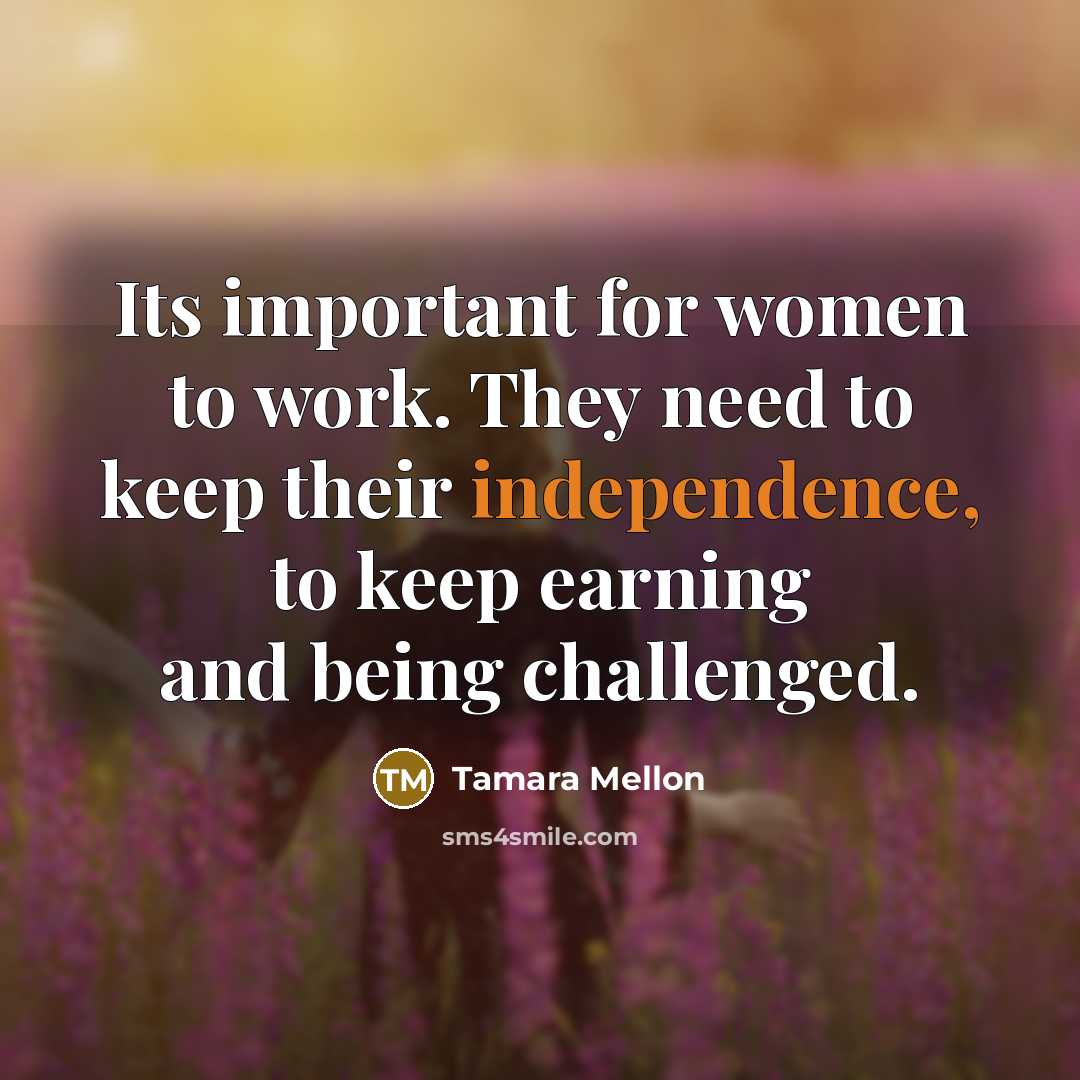 “Its important for women to work. They need to keep…” quote by Tamara Mellon