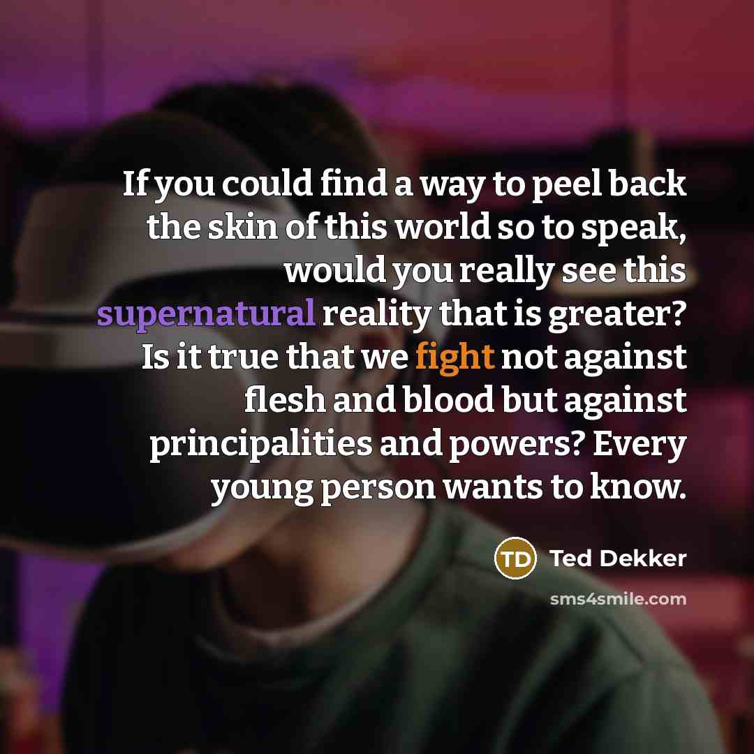 “If you could find a way to peel back the…” quote by Ted Dekker