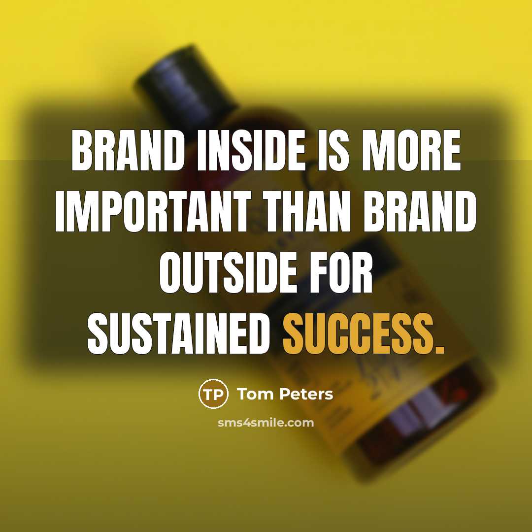 “Brand inside is more important than brand outside for sustained…” quote by Tom Peters