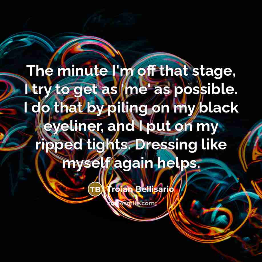 “The minute I'm off that stage, I try to get…” quote by Troian Bellisario