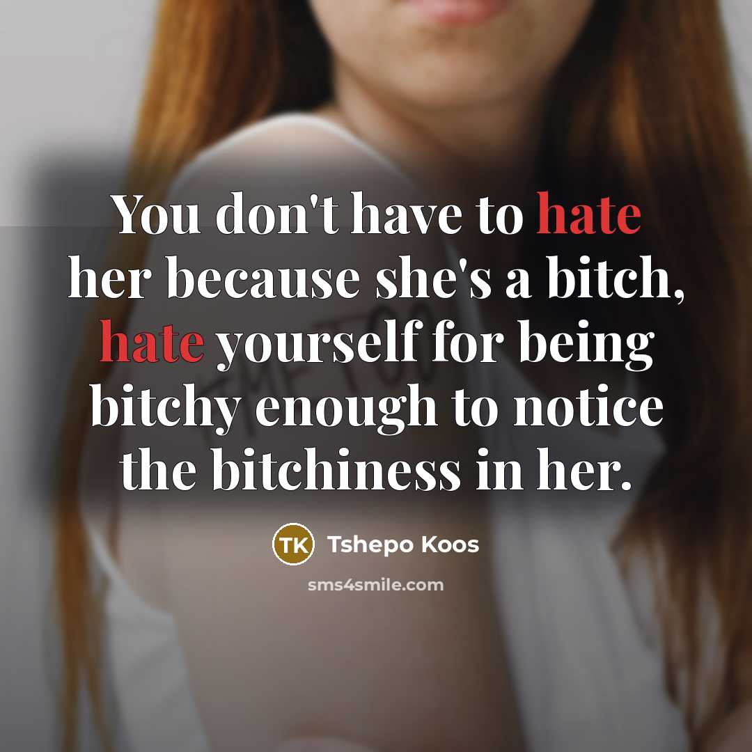 “You don't have to hate her because she's a bitch,…” quote by Tshepo Koos