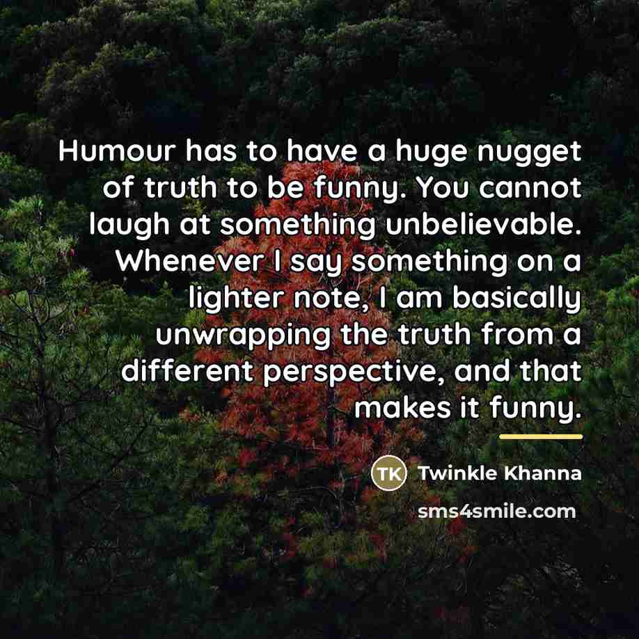 “Humour has to have a huge nugget of truth to…” quote by Twinkle Khanna