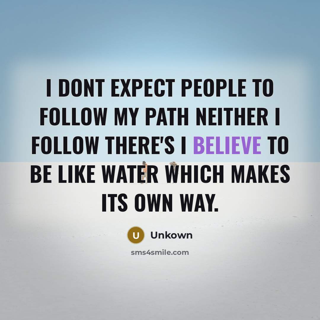 “I dont expect people to follow my path neither I…” quote by Unkown