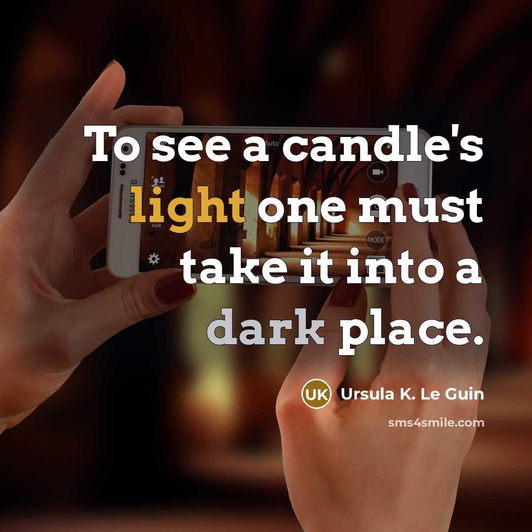 “To see a candle's light one must take it into…” quote by Ursula K. Le Guin