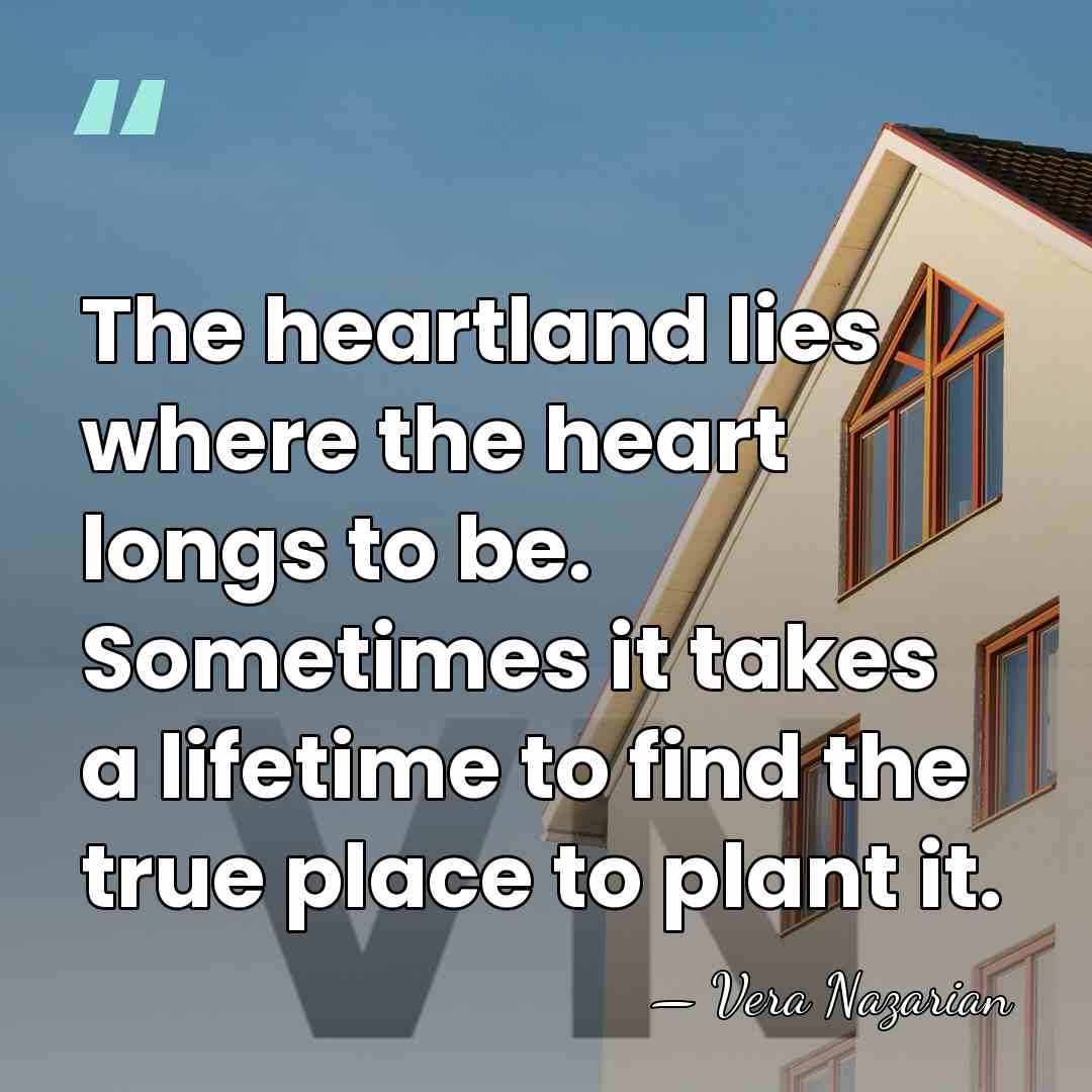 The heartland lies where the heart longs to be. Sometimes it takes&hellip; - Vera Nazarian