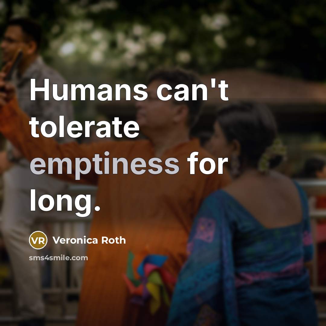 “Humans can't tolerate emptiness for long.…” quote by Veronica Roth